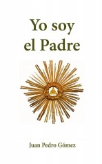 Libro Yo soy el Padre, autor Juan Pedro Gómez