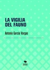 Libro LA VIGILIA DEL FAUNO, autor Antonio García Vargas