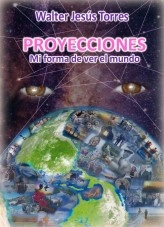 Libro Proyecciones. Mi forma de ver el mundo, autor walterjesustorres