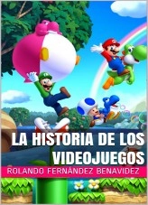 Libro La Historia de los Videojuegos, autor Rolando Fernández Benavidez