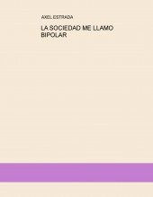 Libro LA SOCIEDAD ME LLAMO BIPOLAR, autor ax2019