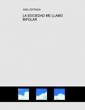 Libro LA SOCIEDAD ME LLAMO BIPOLAR, autor ax2019