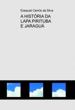 Libro A HISTÓRIA DA LAPA PIRITUBA E JARAGUÁ, autor EZEQUIEL CAMILO DA SILVA zequi