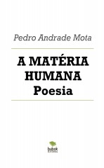 Libro A MATÉRIA HUMANA Poesia, autor Pedro Mota