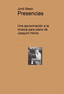 Presencias. Una aproximación a la música para piano de Joaquim Homs