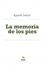 Libro La memoria de los pies, autor Agustín Leirós Ramilo