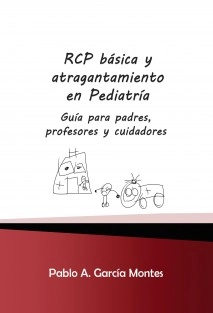 RCP básica y atragantamiento en Pediatría. Guía para padres, profesores y cuidadores