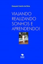 Libro VIAJANDO REALIZANDO SONHOS E APRENDENDO!, autor EZEQUIEL CAMILO DA SILVA zequi