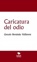 Libro Caricatura del odio, autor Gonzalo Hernández Vallhonrat