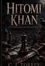Libro Hitomi Khan Y El Cementerio de Los Mártires. Partida 1: Inmortal, autor Cj Torres