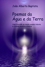 POEMAS DA AGUA E DA TERRA - Uma Incursao ao Nosso Oceano Interior e à Nossa Matéria Cósmica