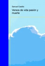 Libro Versos de vida, pasión y muerte, autor Samuel Castillo fuentes