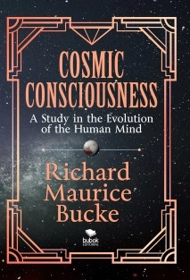 Cosmic Consciousness A Study in the Evolution of the Human Mind