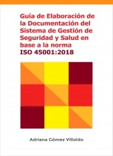 Libro GUÍA DE ELABORACIÓN DE LA DOCUMENTACIÓN DEL SISTEMA DE GESTIÓN DE SEGURIDAD Y SALUD EN BASE A LA NORMA ISO 45001:2018, autor Adriana Gómez Villoldo