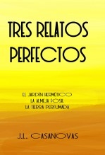Libro TRES RELATOS PERFECTOS, autor Jose Luis Casanovas Olmos
