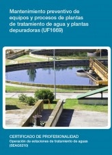Libro UF1669 - Mantenimiento preventivo de equipos y procesos de plantas de tratamiento de agua y plantas depuradoras, autor Editorial Elearning 