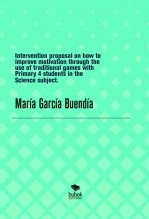 Libro Intervention proposal on how to improve motivation through the use of traditional games with Primary 4 students in the Science subject., autor mariagb