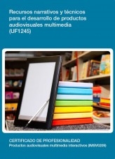 Libro UF1245 - Recursos narrativos y técnicos para el desarrollo de productos audiovisuales multimedia, autor Editorial Elearning 