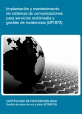 Libro UF1873 - Implantación y mantenimiento de sistemas de comunicaciones para servicios multimedia y gestión de incidencias, autor Editorial Elearning 