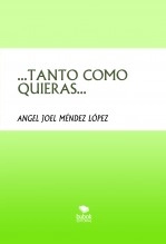 Libro ...TANTO COMO QUIERAS..., autor angeljoel