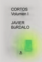 Libro CORTOS Volumen I, autor Javier Búrdalo