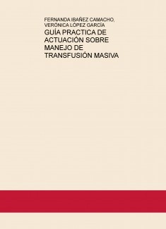 GUÍA PRACTICA DE ACTUACIÓN SOBRE MANEJO DE TRANSFUSIÓN MASIVA