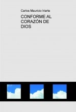 Libro CONFORME AL CORAZÓN DE DIOS, autor Carlos Mauricio Iriarte