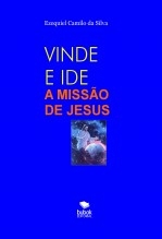 Libro VINDE E IDE - A MISSÃO DE JESUS, autor EZEQUIEL CAMILO DA SILVA zequi
