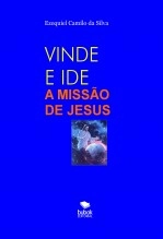 Libro VINDE E IDE - A MISSÃO DE JESUS, autor EZEQUIEL CAMILO DA SILVA zequi