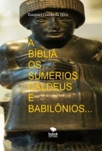 Libro A BÍBLIA OS SUMÉRIOS CALDEUS E BABILÔNIOS, autor EZEQUIEL CAMILO DA SILVA zequi