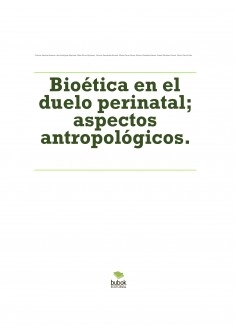 Bioética en el duelo perinatal; aspectos antropológicos.
