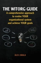 Libro The witorg guide. A comprehensive approach to evolve your organizational system and achieve your goals, autor Alex Zabala