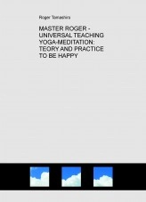 Libro MASTER ROGER - UNIVERSAL TEACHING YOGA-MEDITATION: TEORY AND PRACTICE TO BE HAPPY, autor masterroger