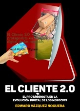 Libro El Cliente 2.0 - El protagonista en la evolución digital de los negocios, autor evnoguera