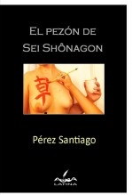 Libro El Pezón de Sei Shônagon, autor Omar Pérez Santiago