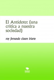 El Antídoto: (una crítica a nuestra sociedad)
