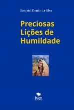 Libro PRECIOSAS LIÇÕES DE HUMILDADE, autor EZEQUIEL CAMILO DA SILVA zequi
