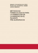 Libro MÉTODOS NO FARMACOLÓGICOS PARA LA DISMINUCIÓN DE LA ANSIEDAD EN EL PACIENTE PRE-QUIRÚRGICOS, autor rocioleal