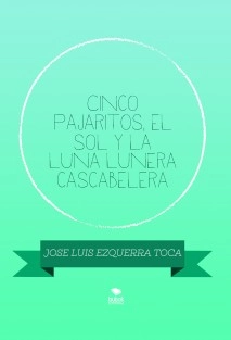 Cinco pajaritos, el sol y la luna lunera cascabelera