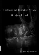 Libro El informe del detective privado. Un ejemplo real., autor José María García de Prado
