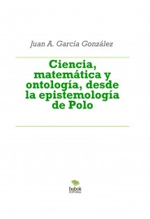 Ciencia, matemática y ontología, desde la epistemología de Polo