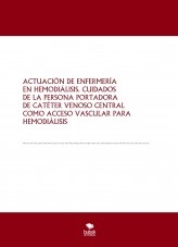 ACTUACIÓN DE ENFERMERÍA EN HEMODIÁLISIS. CUIDADOS DE LA PERSONA PORTADORA DE CATÉTER VENOSO CENTRAL COMO ACCESO VASCULAR PARA HEMODIÁLISIS
