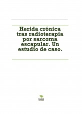 Herida crónica tras radioterapia por sarcoma escapular. Un estudio de caso.