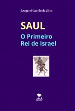 Libro SAUL - O Primeiro Rei de Israel, autor EZEQUIEL CAMILO DA SILVA zequi