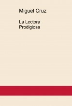 Libro La Lectora Prodigiosa, autor Miguel Cruz