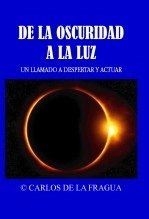 Libro DE LA OSCURIDAD A LA LUZ - UN LLAMADO A DESPERTAR Y ACTUAR, autor Carlos de la Fragua