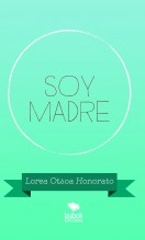 Libro SOY MADRE, autor Lorea Otsoa Honorato