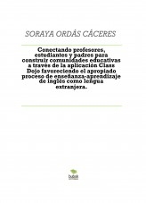 Libro Conectando profesores, estudiantes y padres para construir comunidades educativas a través de la aplicación Class Dojo favoreciendo el apropiado proceso de enseñanza-aprendizaje de inglés como lengua extranjera., autor Soraya Cáceres