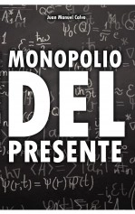 Libro Monopolio del presente, autor Juan Manuel Calvo Álvarez