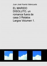 Libro EL MARIDO DISOLUTO, un romance fuera de casa 3 Relatos Largos Volumen 1., autor juanjosh